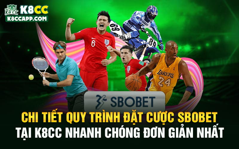 Chi tiết quy trình đặt cược Sbobet tại K8cc nhanh chóng đơn giản nhất