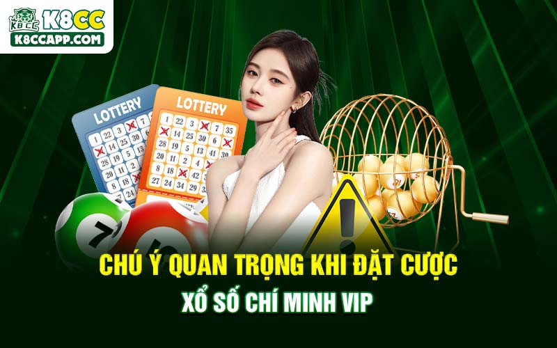 Chú ý quan trọng khi đặt cược xổ số Chí Minh Vip