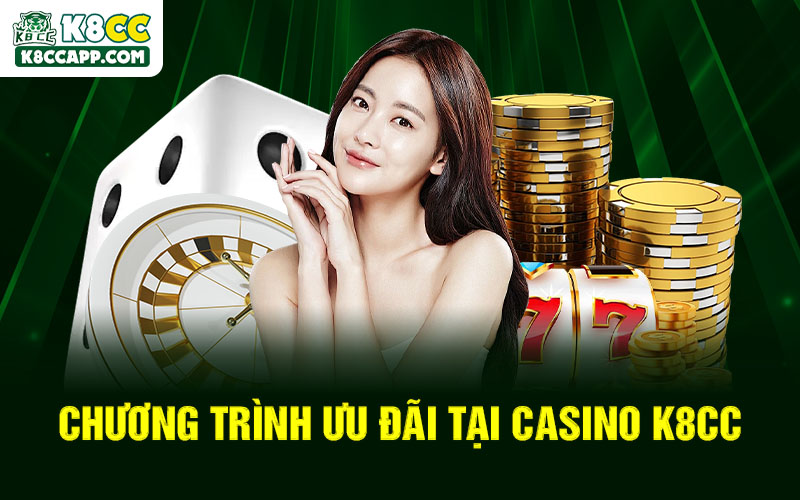 Chương trình ưu đãi tại Casino K8cc