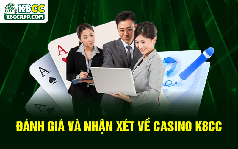 Đánh giá và nhận xét về Casino K8cc