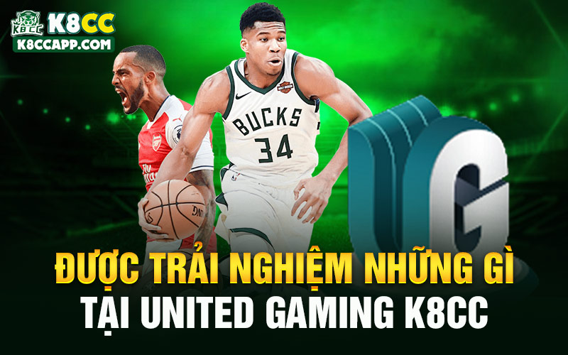 Được trải nghiệm những gì tại United Gaming K8cc
