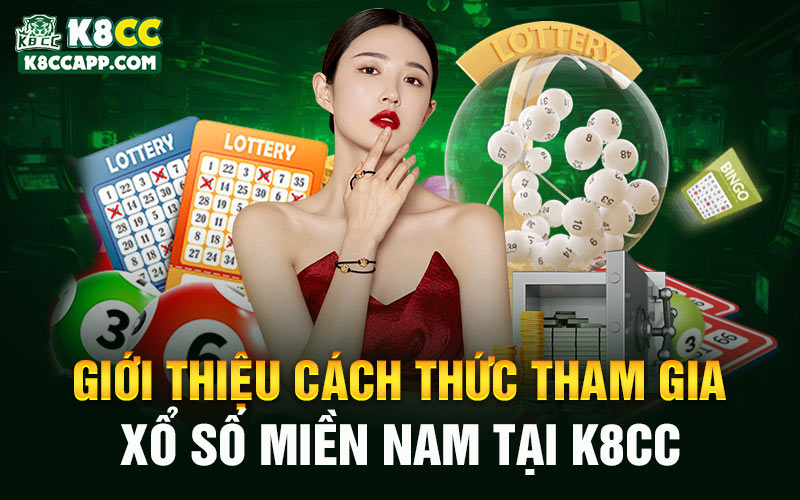 Giới thiệu cách thức tham gia xổ số miền Nam tại K8cc