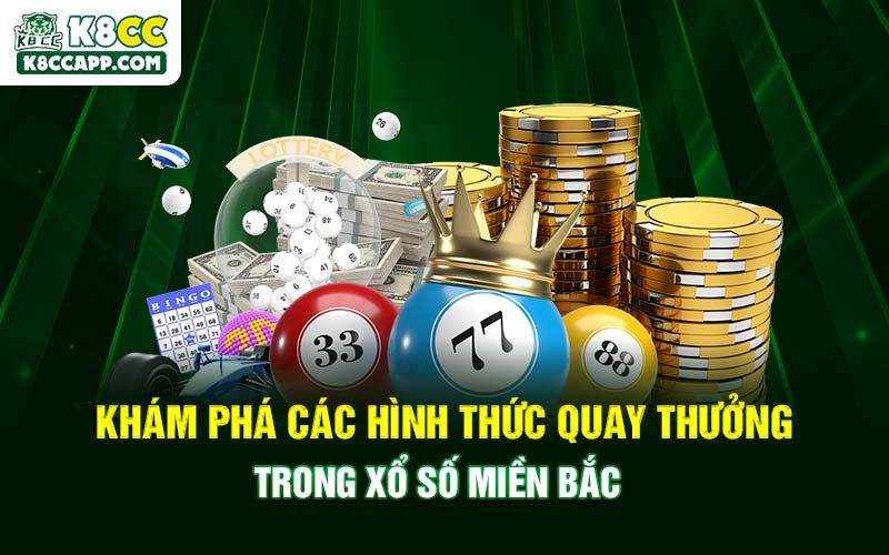 Khám phá các hình thức quay thưởng trong xổ số miền Bắc