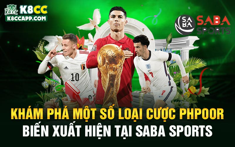 Khám phá một số loại cược phpoor biến xuất hiện tại Saba Sports