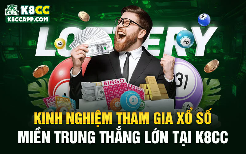 Kinh nghiệm tham gia xổ số miền Trung thắng lớn tại K8cc