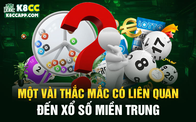 Một vài thắc mắc có liên quan đến xổ số miền Trung