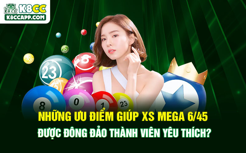 Những ưu điểm giúp XS Mega 6/45 được đông đảo thành viên yêu thích