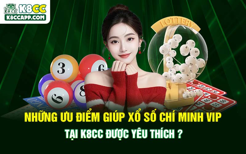Những ưu điểm giúp xổ số Chí Minh Vip tại K8cc được yêu thích