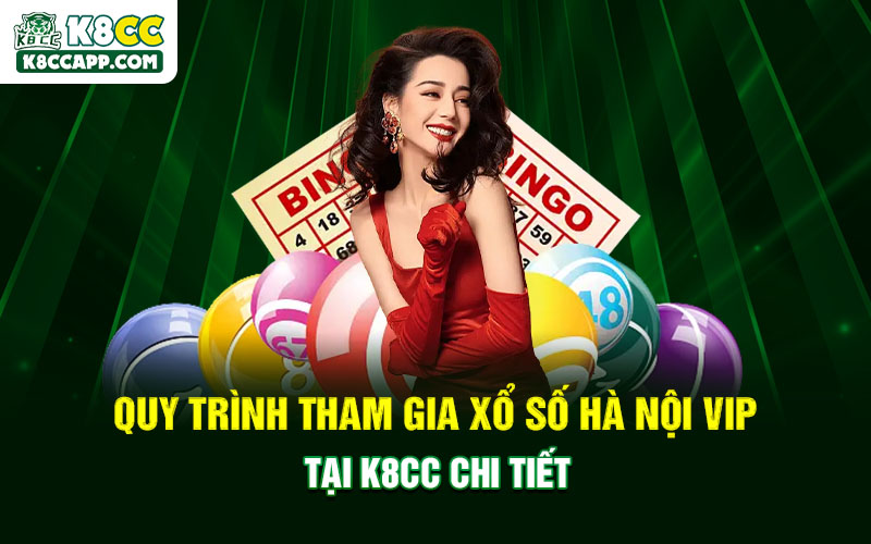Quy trình tham gia xổ số Hà Nội Vip tại K8cc chi tiết
