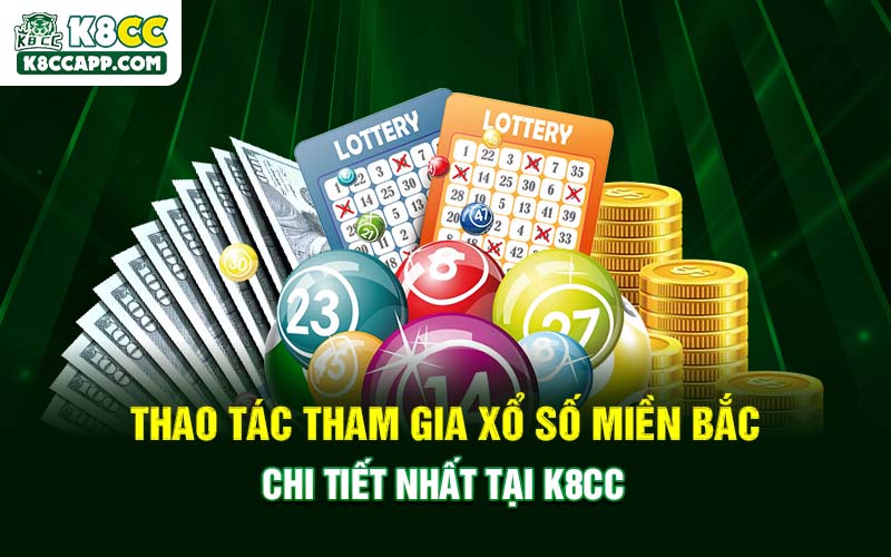 Thao tác tham gia xổ số miền Bắc chi tiết nhất tại K8cc