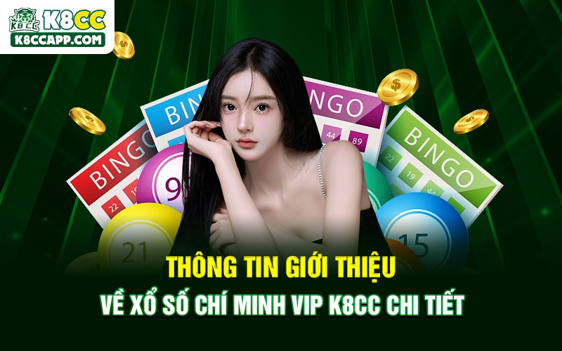 Thông tin giới thiệu về xổ số Chí Minh Vip K8cc chi tiết