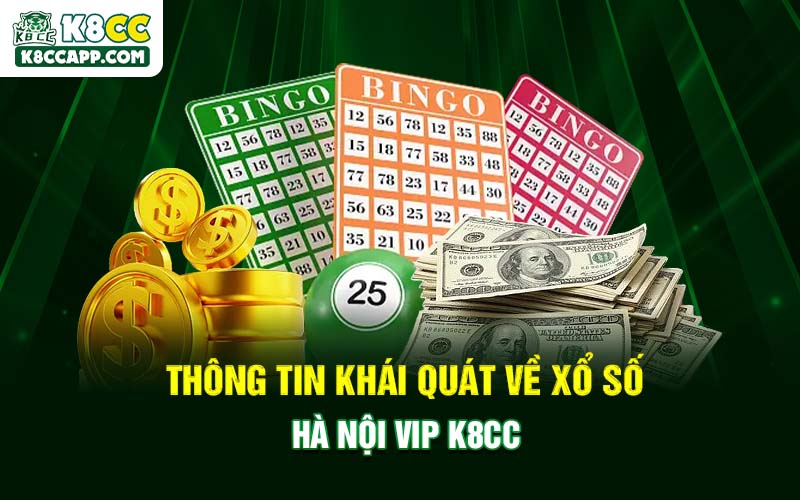 Thông tin khái quát về xổ số Hà Nội Vip K8cc