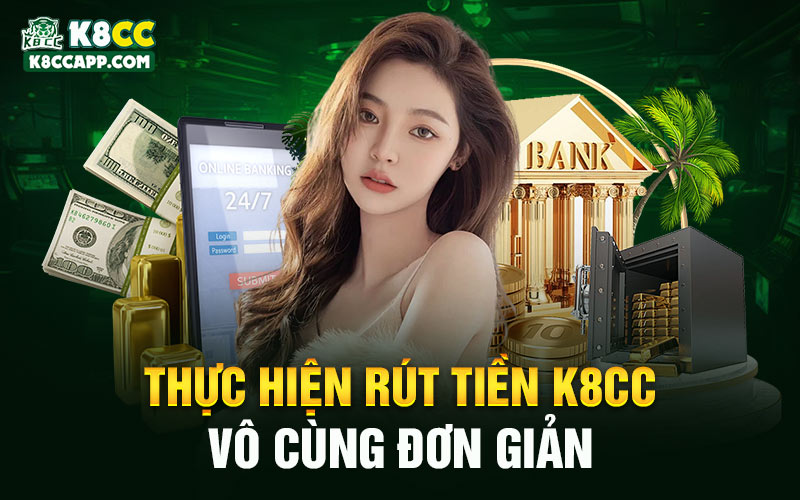 Thực hiện rút tiền K8cc vô cùng đơn giản