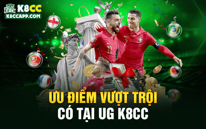 Ưu điểm vượt trội có tại UG K8cc