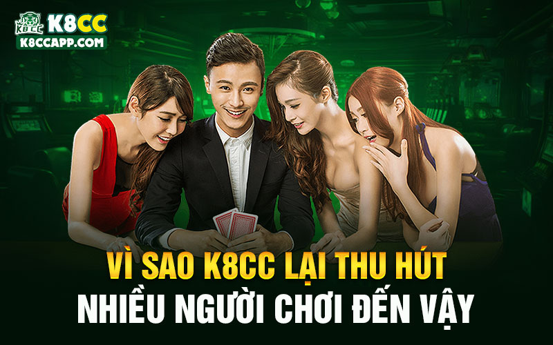 Vì sao K8cc lại thu hút nhiều người chơi đến vậy