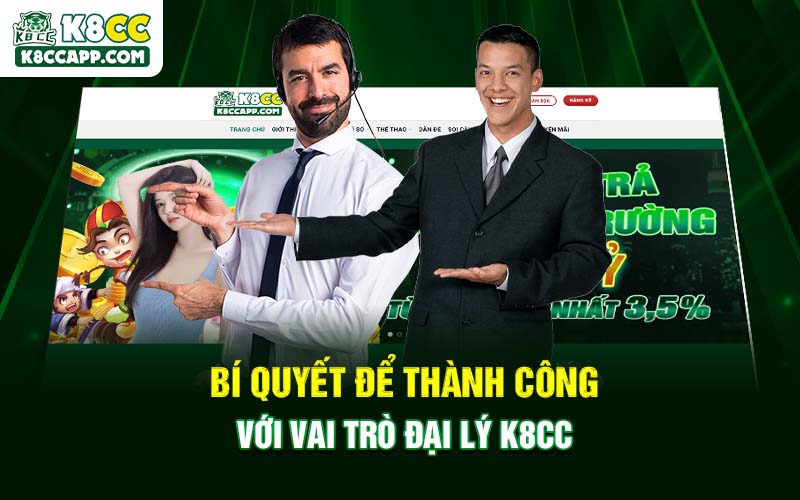 Bí quyết để thành công với vai trò đại lý K8cc