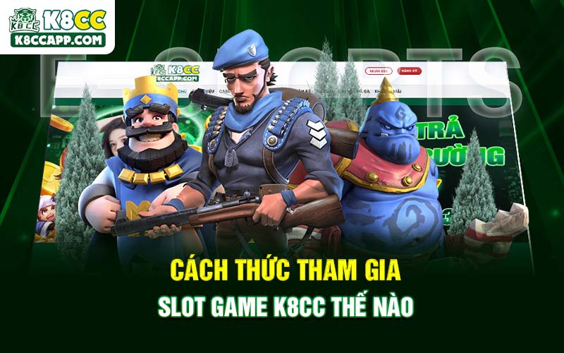 Cách thức tham gia Slot Game K8cc thế nào