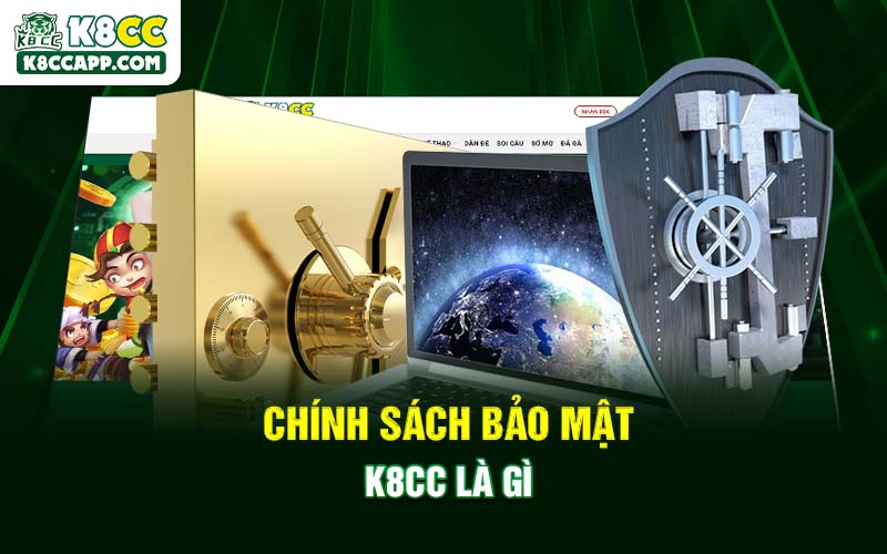 Chính sách bảo mật K8cc là gì