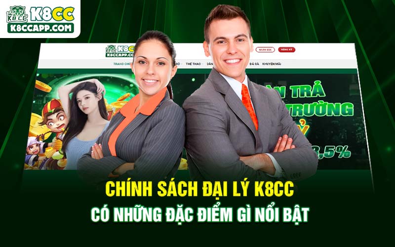 Chính sách đại lý K8cc có những đặc điểm gì nổi bật