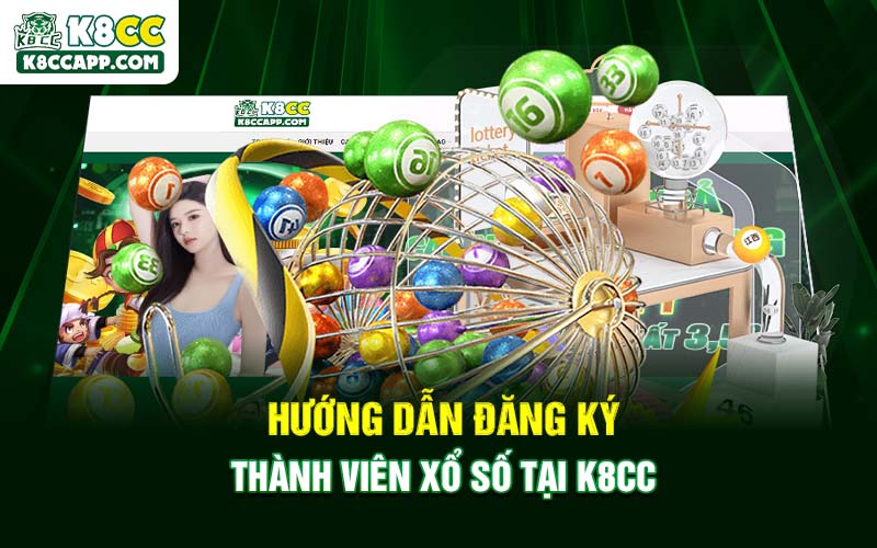 Hướng dẫn đăng ký thành viên xổ số tại K8cc