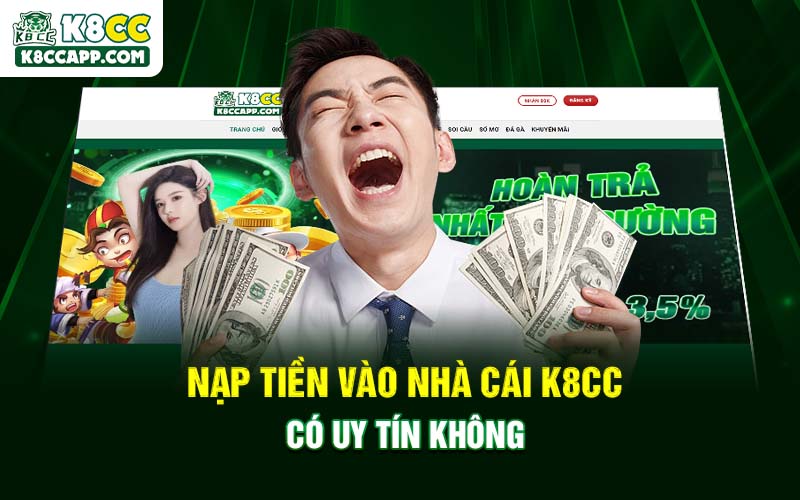 Nạp tiền vào nhà cái K8cc có uy tín không