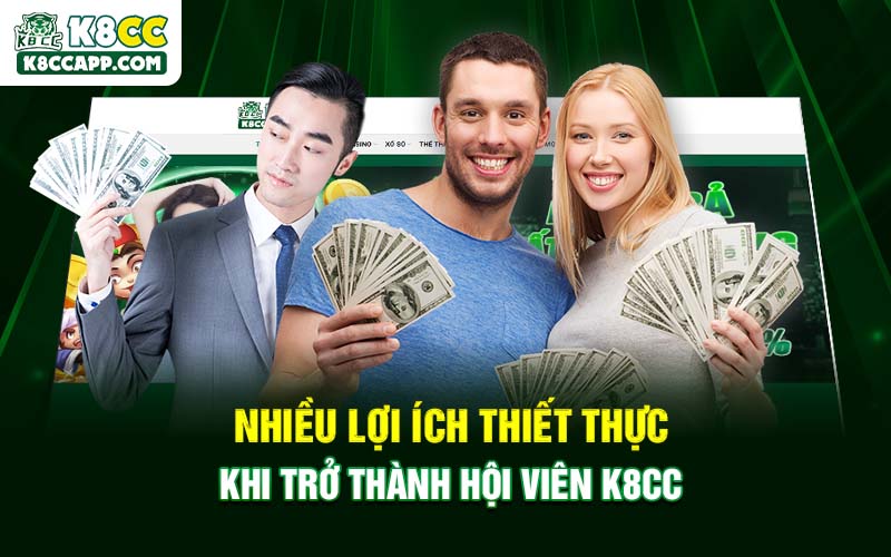 Nhiều lợi ích thiết thực khi trở thành hội viên K8cc