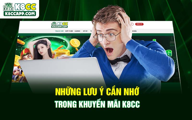 Những lưu ý cần nhớ trong khuyến mãi K8cc