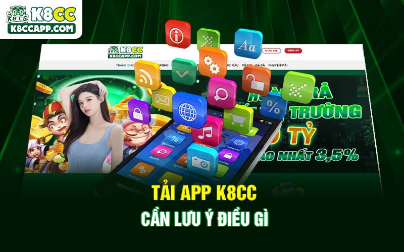 Tải app K8cc cần lưu ý điều gì