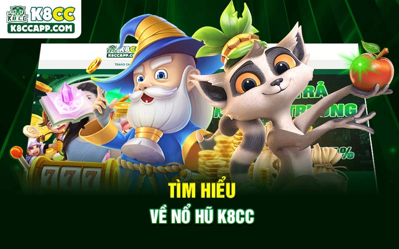 Tìm hiểu về Nổ Hũ K8cc