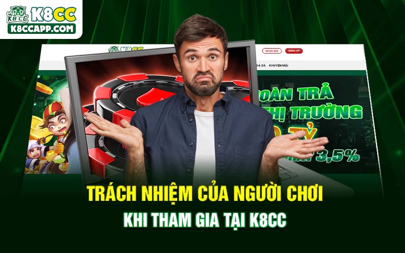 Trách nhiệm của người chơi khi tham gia tại K8cc