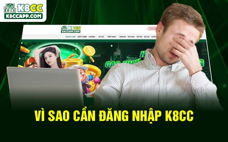 Vì sao cần đăng nhập K8cc