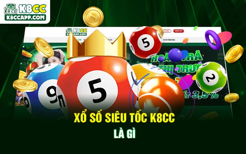 Xổ số siêu tốc K8cc là gì