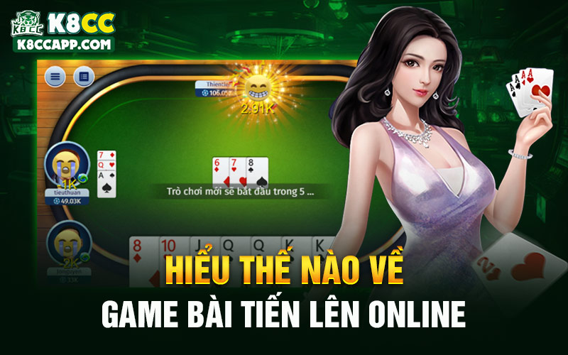 Hiểu thế nào về game bài tiến lên online