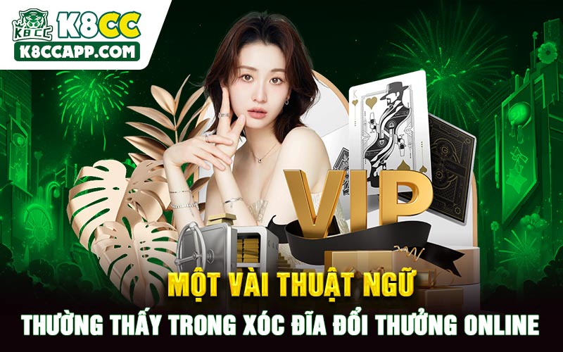 Một vài thuật ngữ thường thấy trong xóc đĩa đổi thưởng online