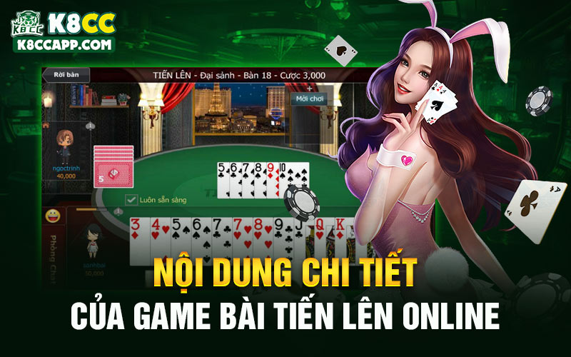 Nội dung chi tiết của game bài tiến lên online