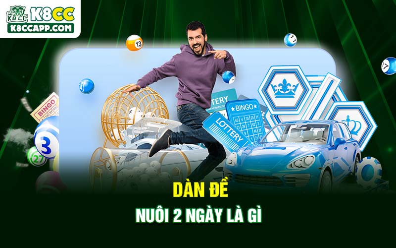 Dàn đề nuôi 2 ngày là gì