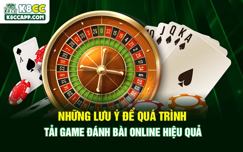 Những lưu ý để quá trình tải game đánh bài online hiệu quả